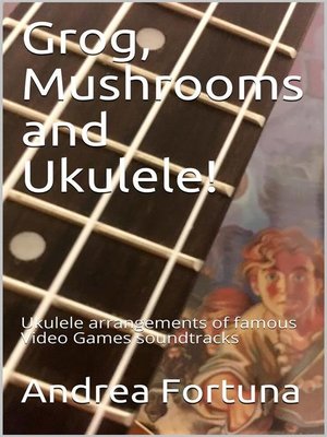 cover image of Grog, Mushrooms and Ukulele!